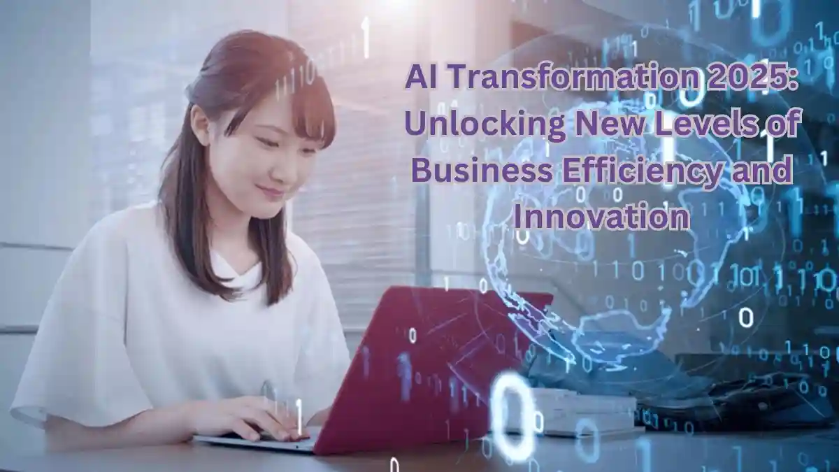 AI Transformation 2025: Unlocking New Levels of Business Efficiency and Innovation