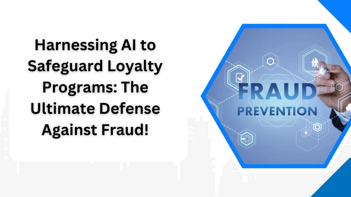 Harnessing AI to Safeguard Loyalty Programs The Ultimate Defense Against Fraud!