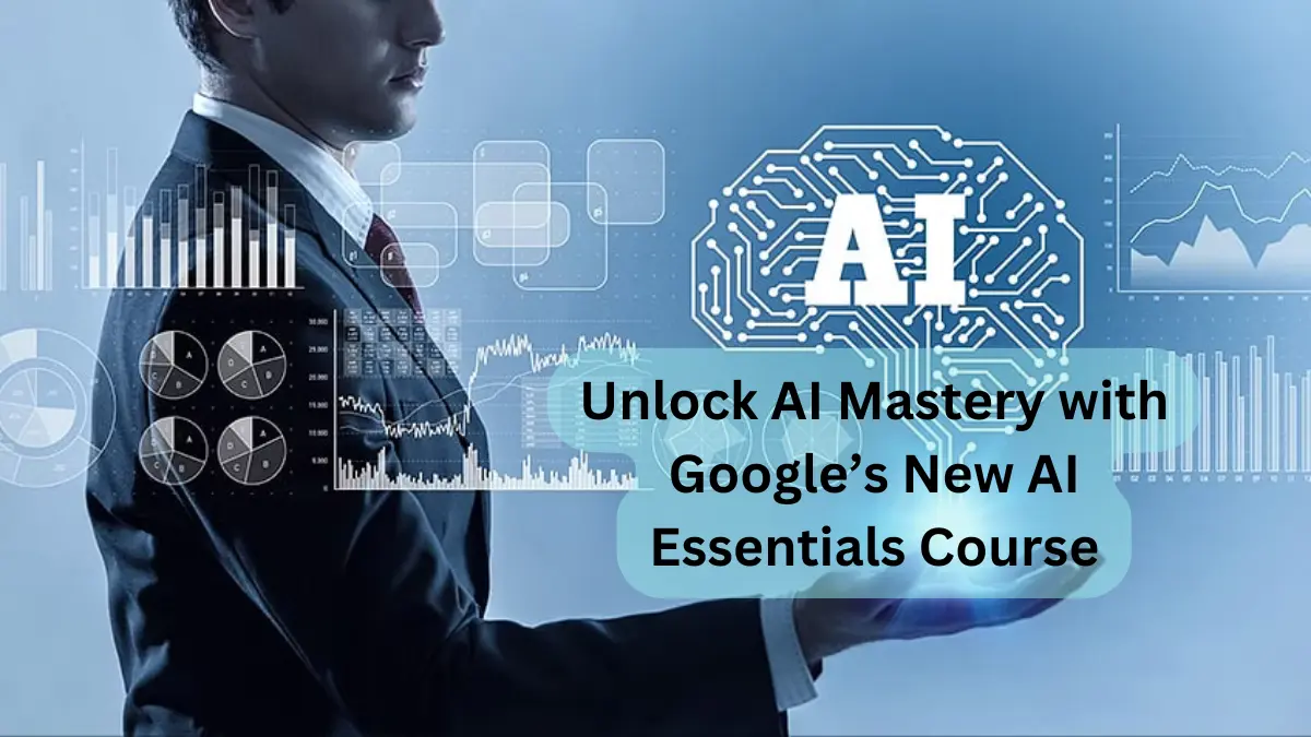 Unlock AI Mastery with Google’s New AI Essentials Course