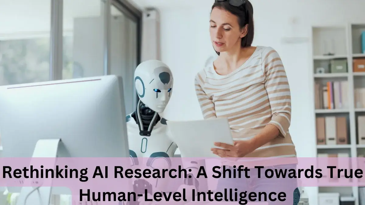 Rethinking AI Research A Shift Towards True Human-Level Intelligence