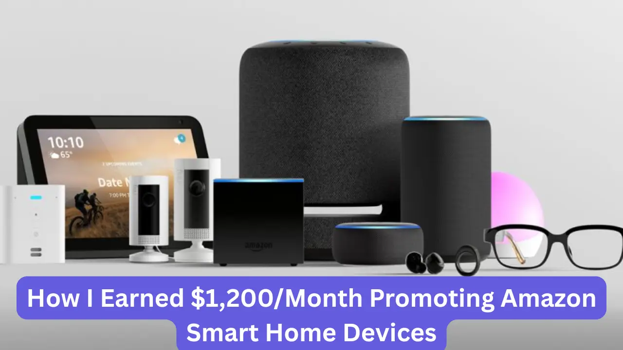 How I Earned $1,200Month Promoting Amazon Smart Home Devices