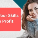 Smart Ways to Turn Your Skills into Profit Without Burnout! Turn Your Skills into Profit