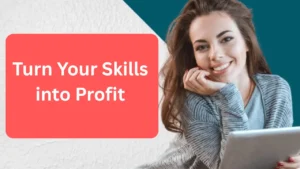 Turn Your Skills into Profit